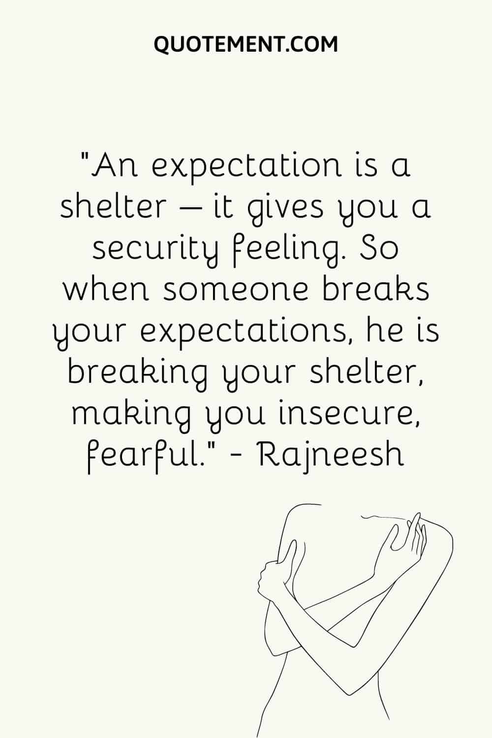 An expectation is a shelter – it gives you a security feeling