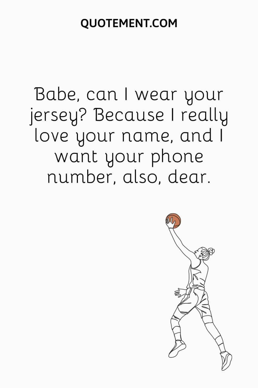 Babe, can I wear your jersey Because I really love your name, and I want your phone number, also, dear.