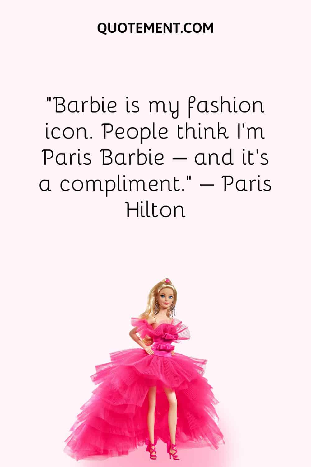 Barbie is my fashion icon. People think I'm Paris Barbie – and it's a compliment