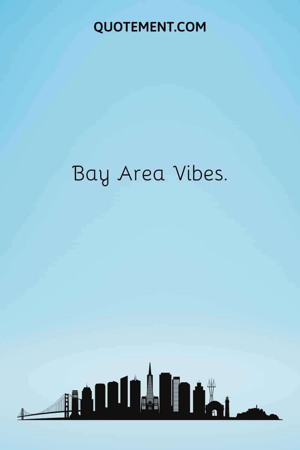 Bay Area Vibes.