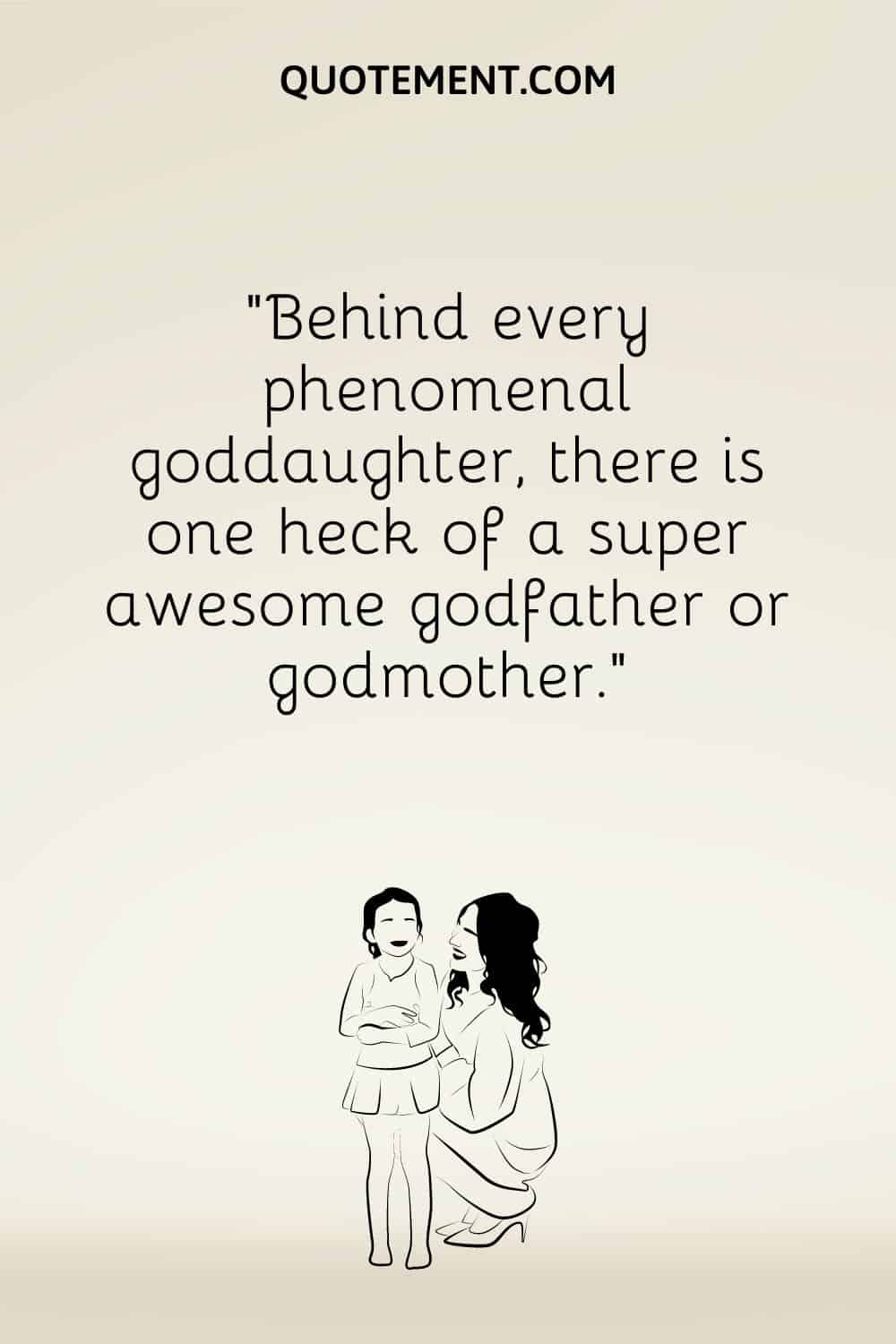 “Behind every phenomenal goddaughter, there is one heck of a super awesome godfather or godmother.”
