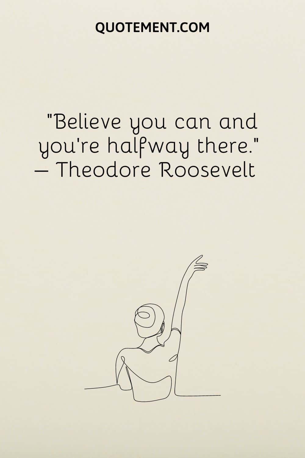 Believe you can and you’re halfway there