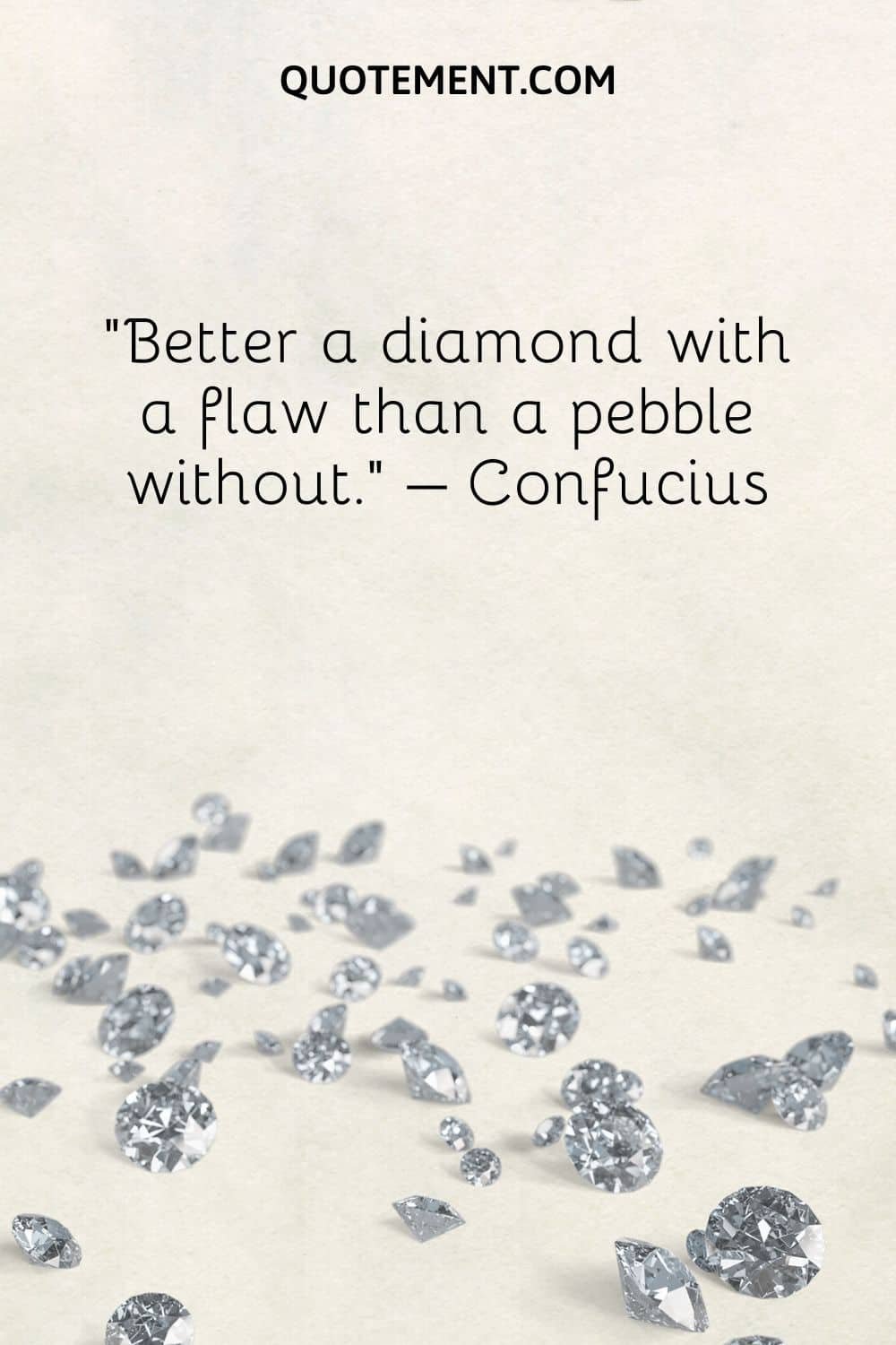 Better a diamond with a flaw than a pebble without