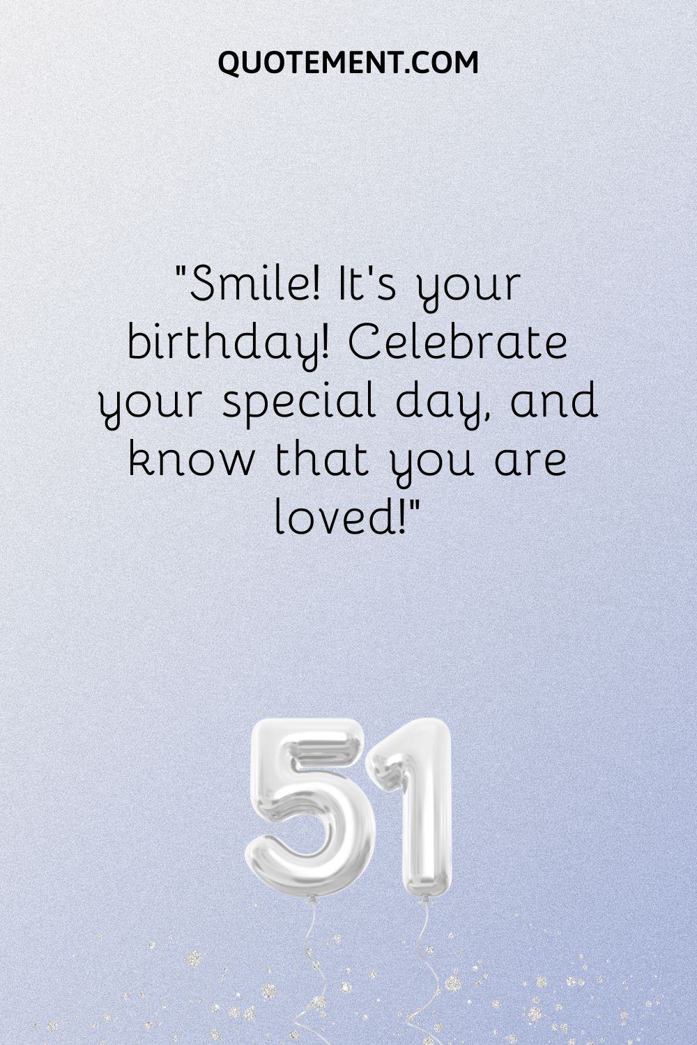 Celebrate your special day, and know that you are loved