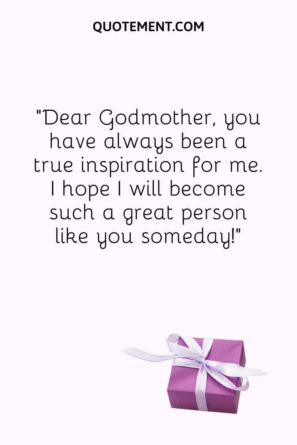 Dear Godmother, you have always been a true inspiration for me