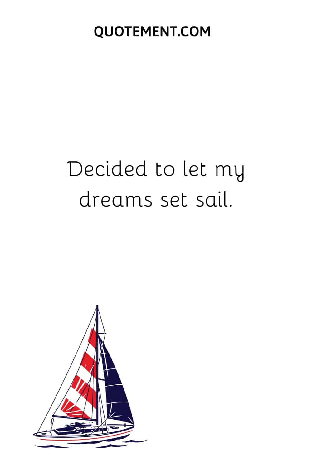 Decided to let my dreams set sail