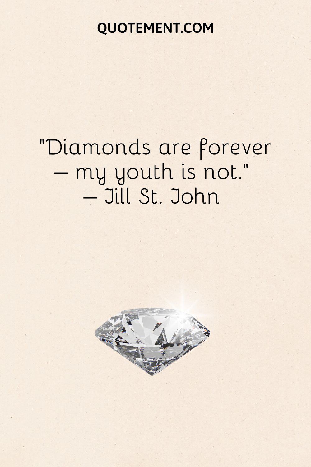 Diamonds are forever – my youth is not.