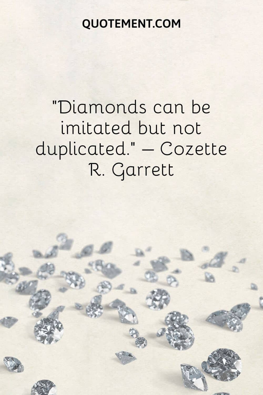 Diamonds can be imitated but not duplicated.