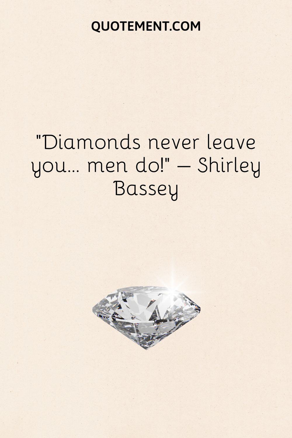Diamonds never leave you… men do