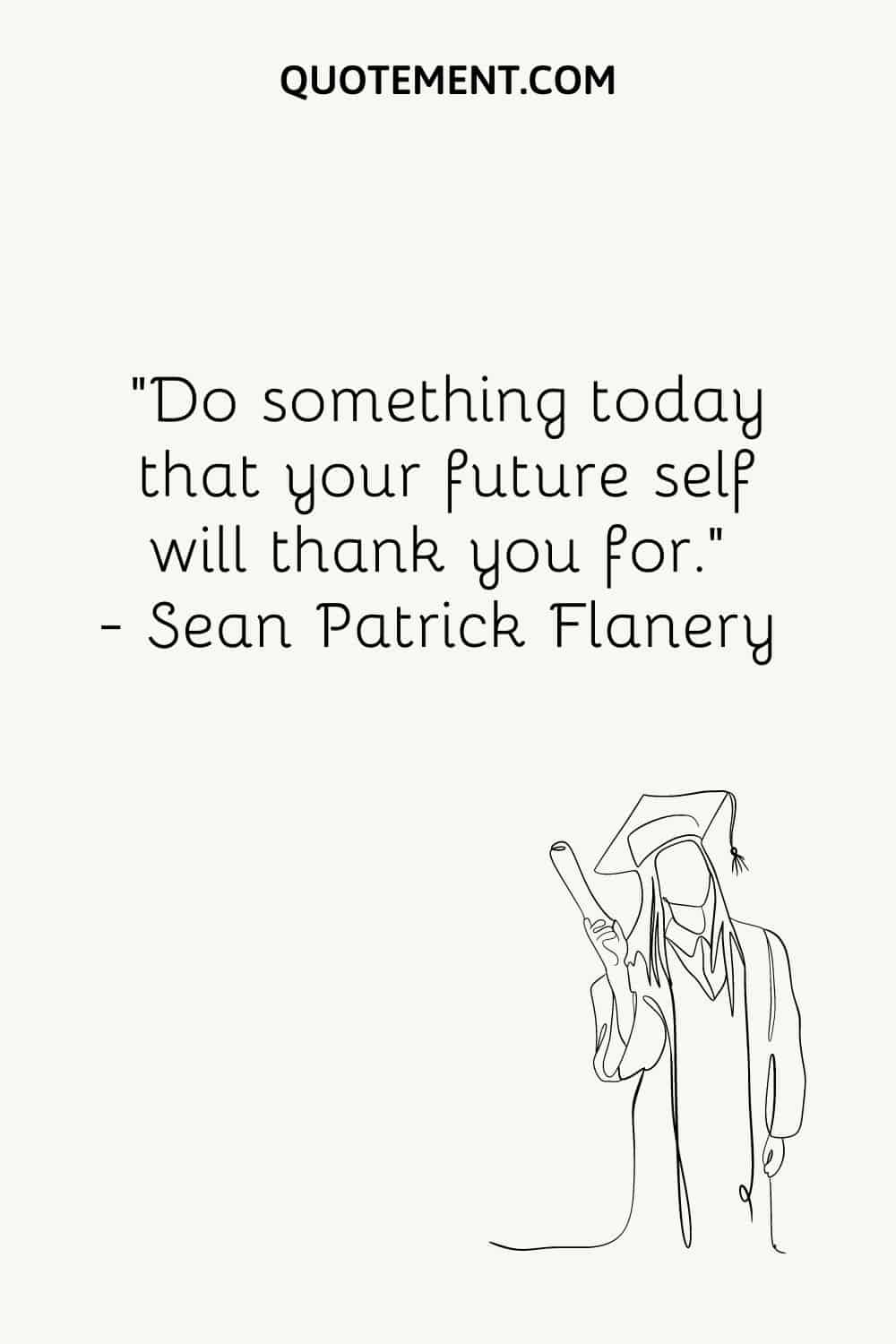 Do something today that your future self will thank you for