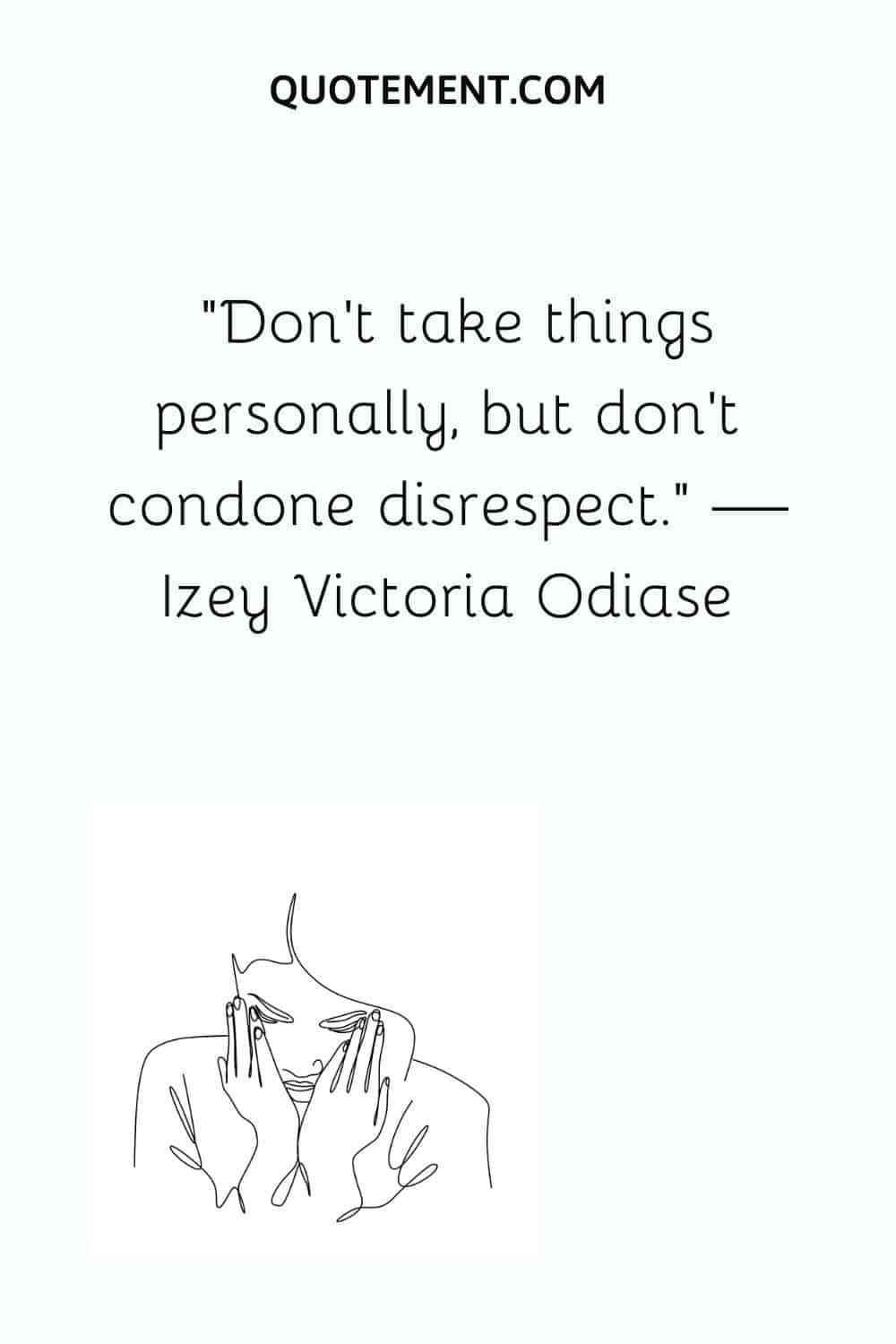 Don’t take things personally, but don’t condone disrespect.