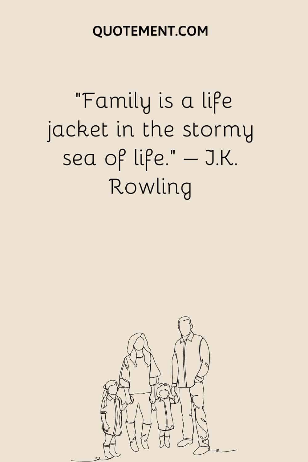 Family is a life jacket in the stormy sea of life