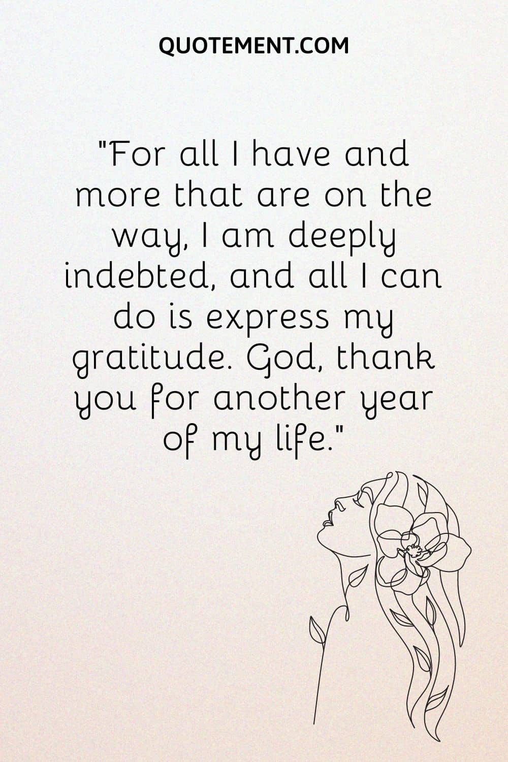 For all I have and more that are on the way, I am deeply indebted, and all I can do is express my gratitude
