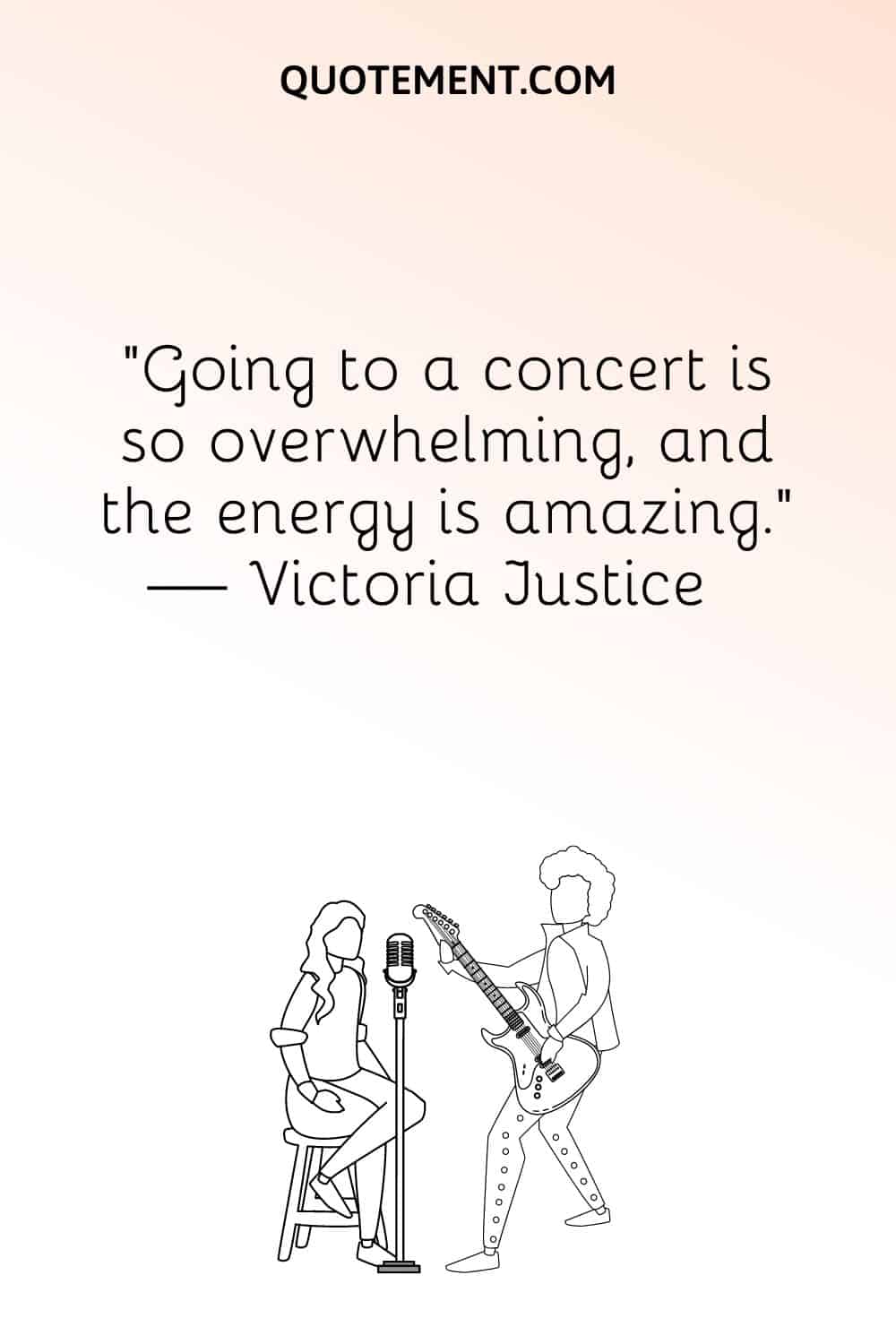 “Going to a concert is so overwhelming, and the energy is amazing.” — Victoria Justice