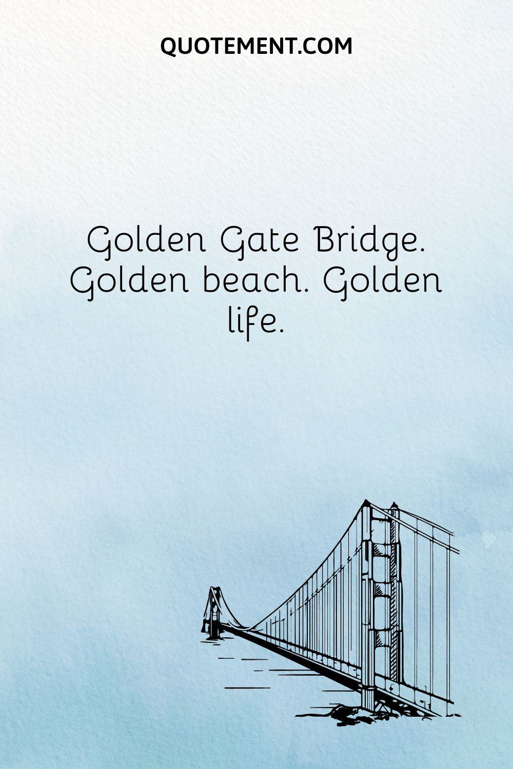 Golden Gate Bridge. Golden beach. Golden life.