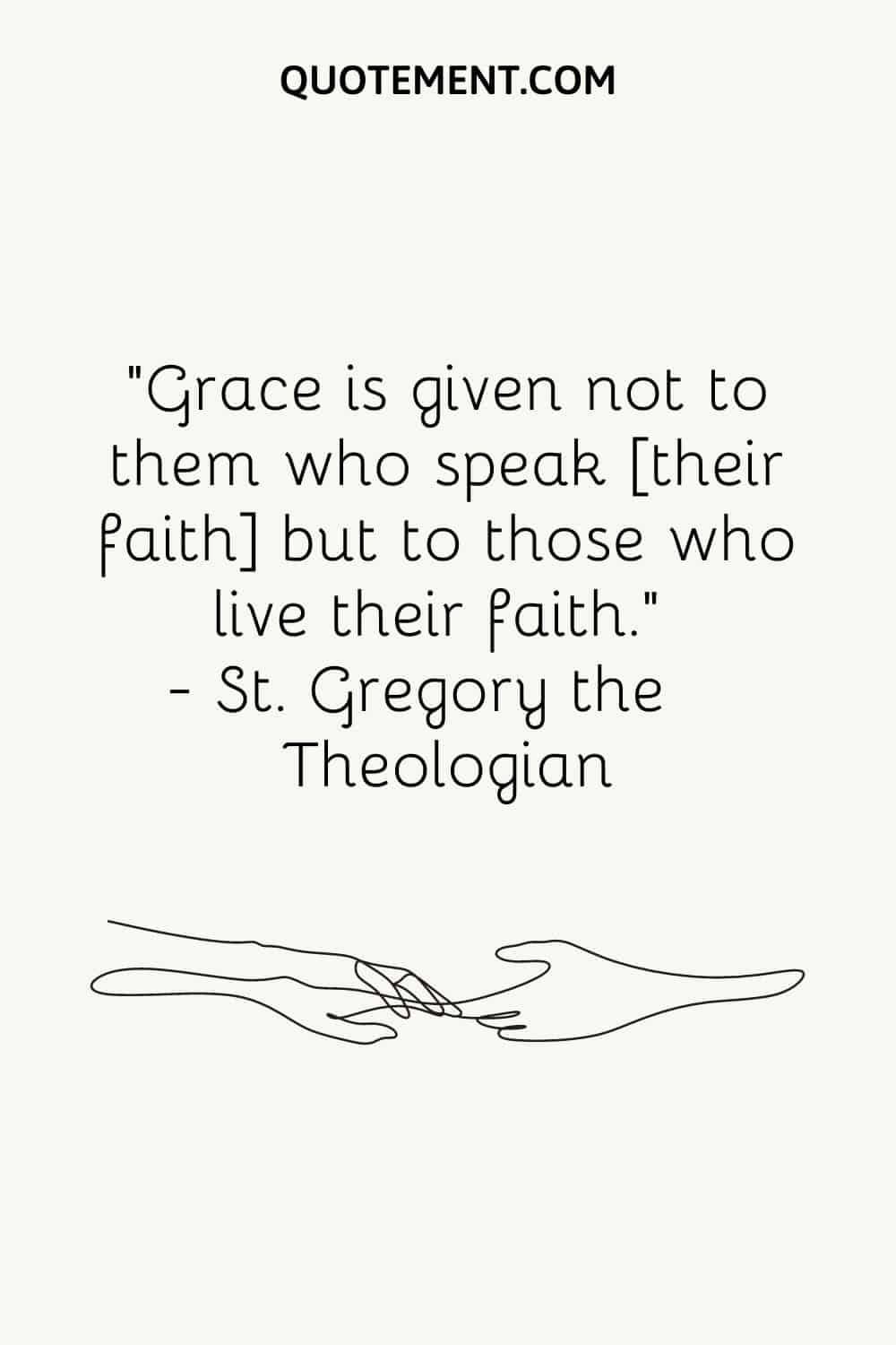 Grace is given not to them who speak [their faith] but to those who live their faith