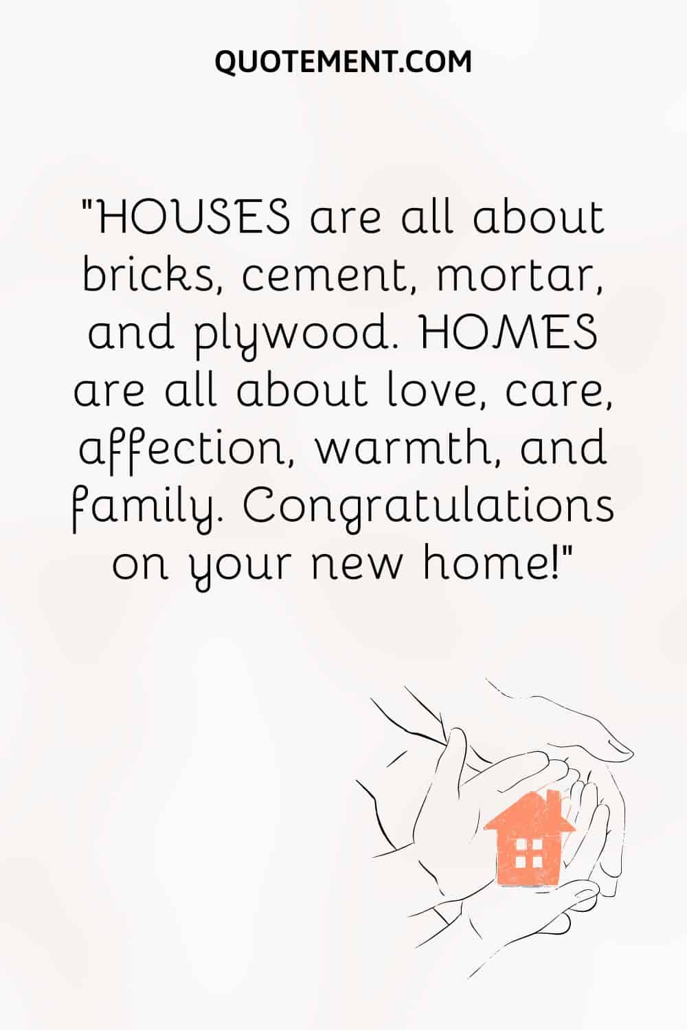  HOMES are all about love, care, affection, warmth, and family