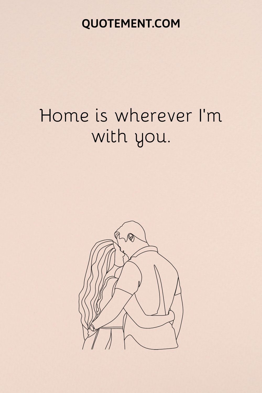 Home is wherever I’m with you.