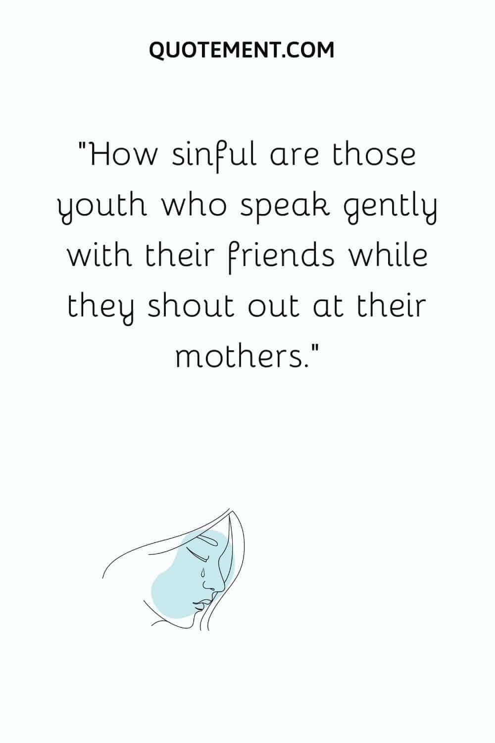 How sinful are those youth who speak gently with their friends while they shout out at their mothers