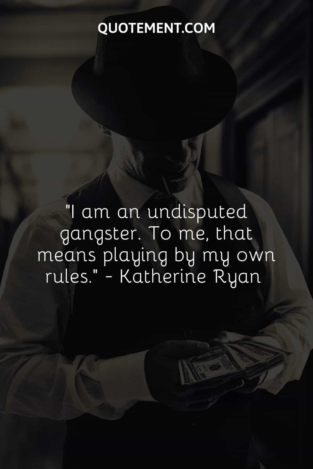 I am an undisputed gangster. To me, that means playing by my own rules