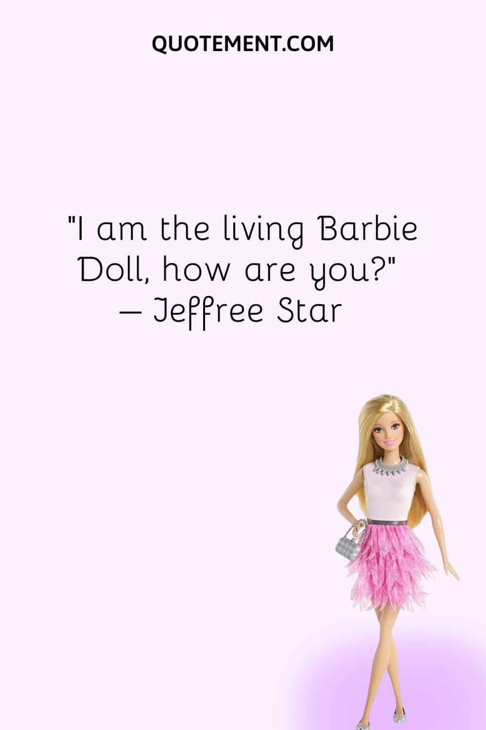 I am the living Barbie Doll, how are you