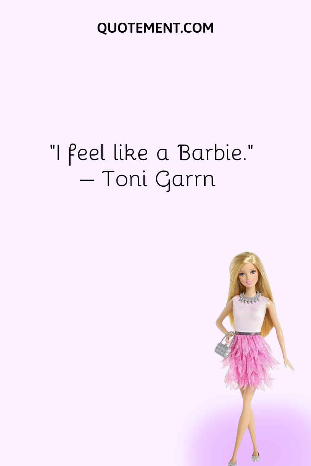 I feel like a Barbie
