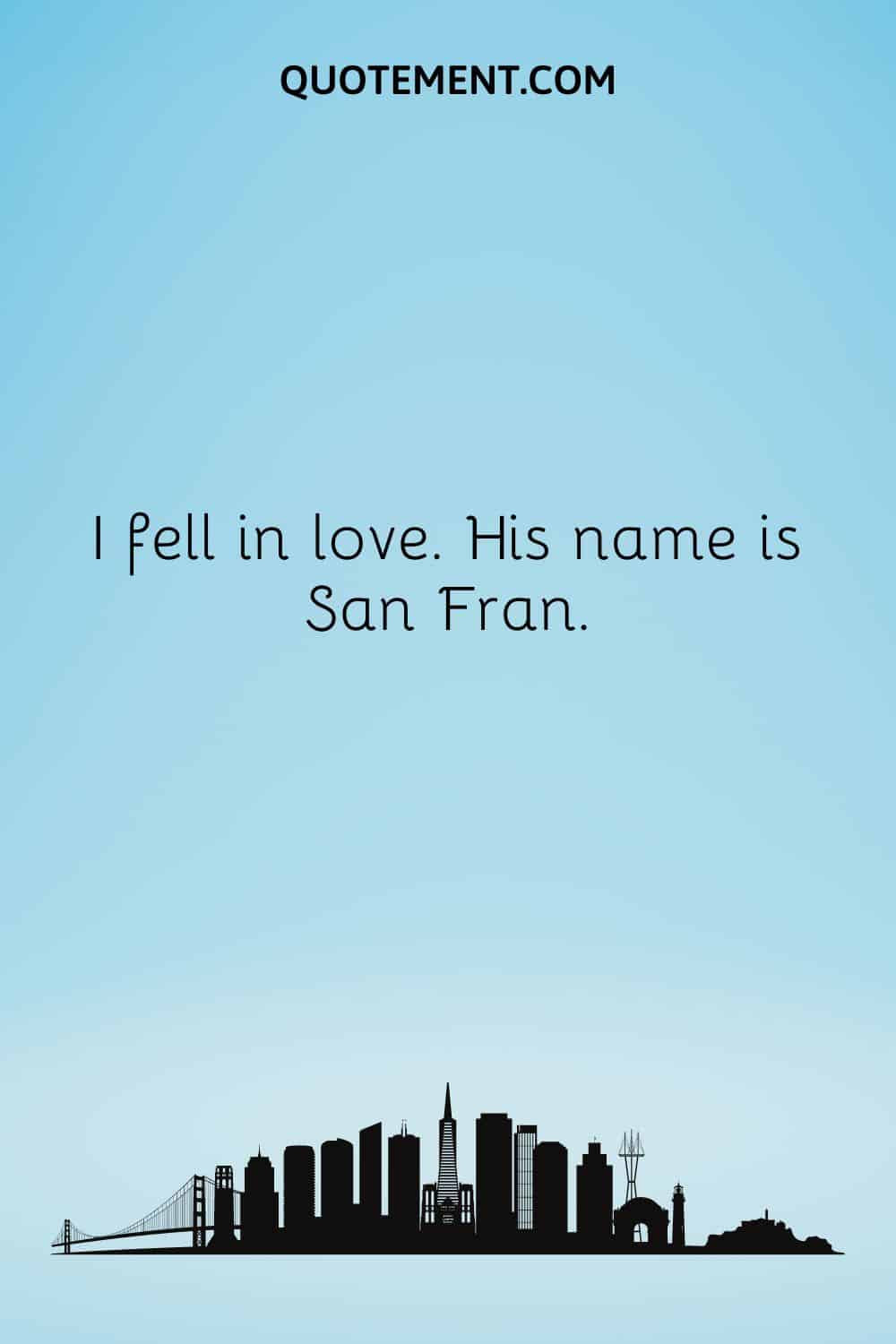 I fell in love. His name is San Fran.