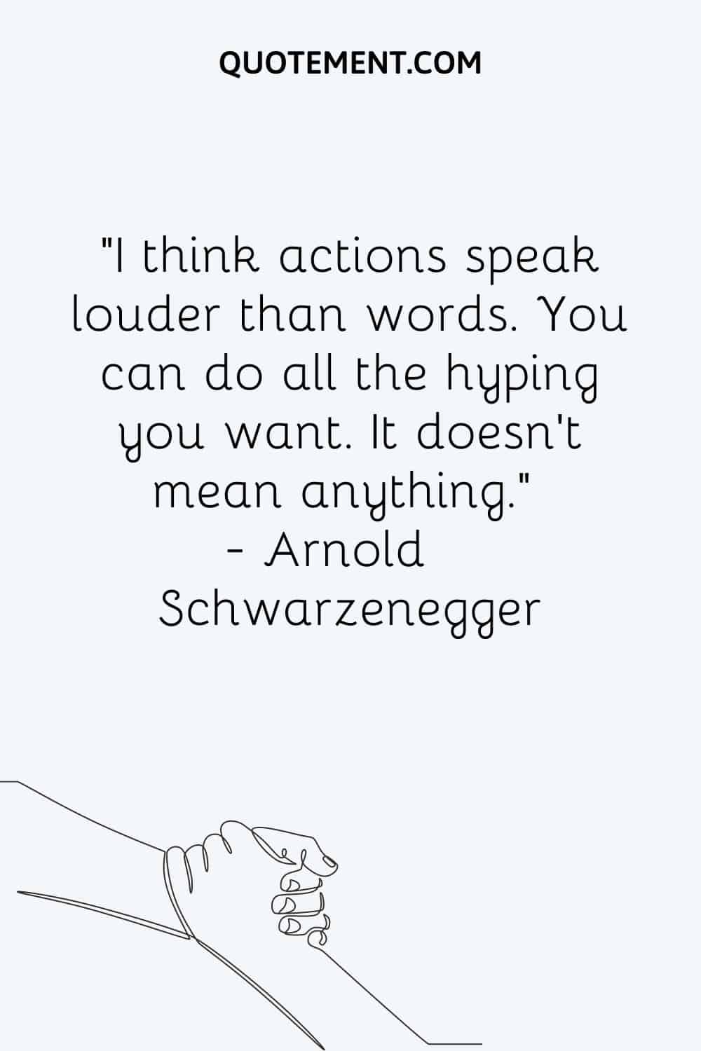 I think actions speak louder than words