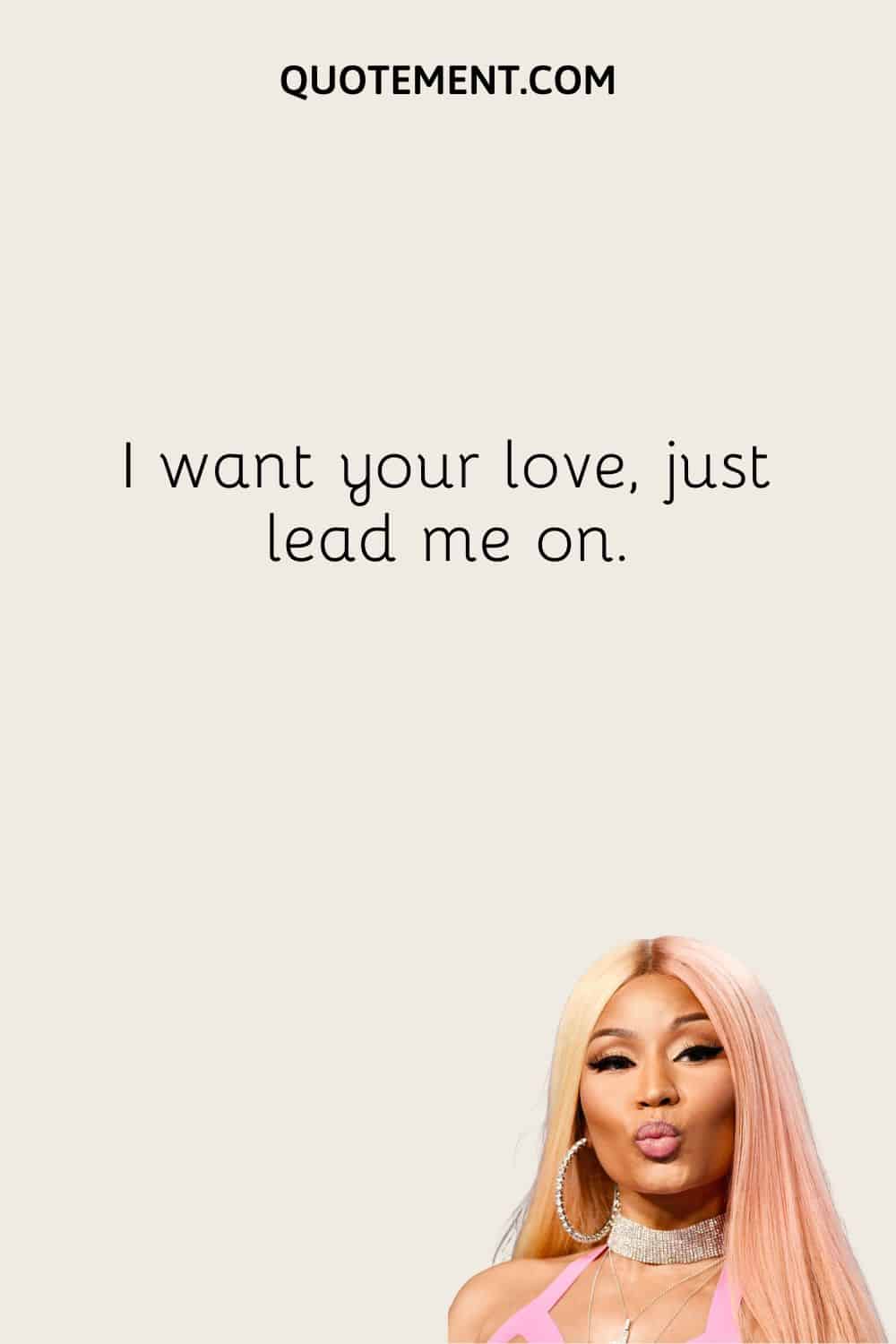 I want your love, just lead me on