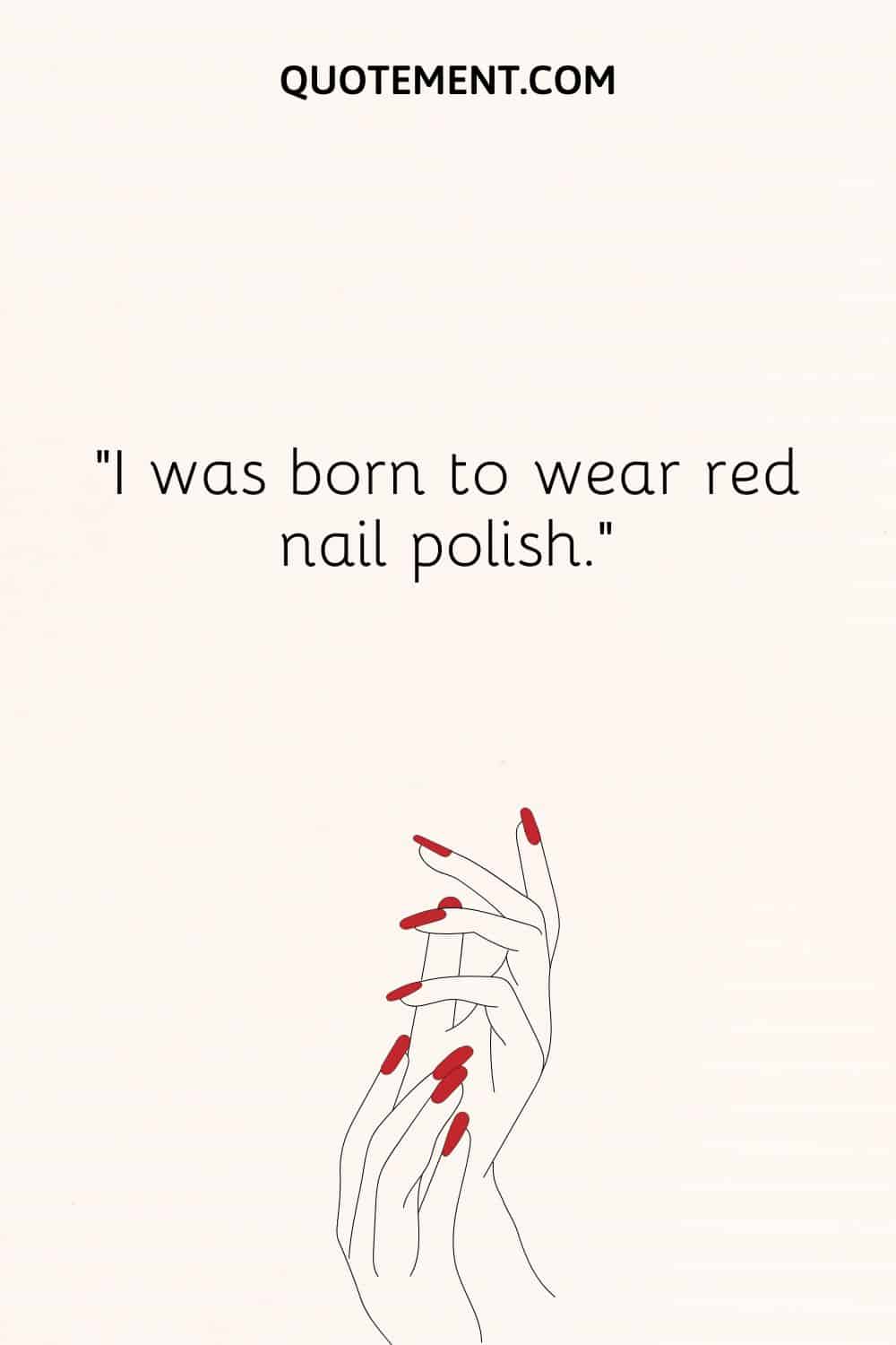I was born to wear red nail polish.