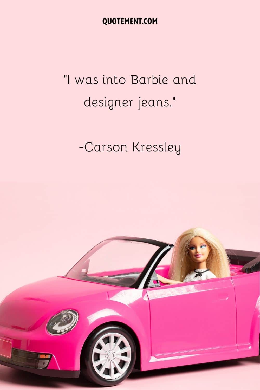 I was into Barbie and designer jeans