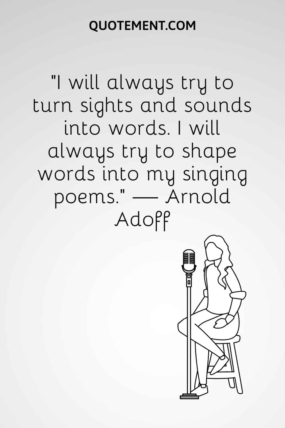 "Siempre intentaré convertir las imágenes y los sonidos en palabras. Siempre intentaré dar forma de palabras a mis poemas cantados". - Arnold Adoff