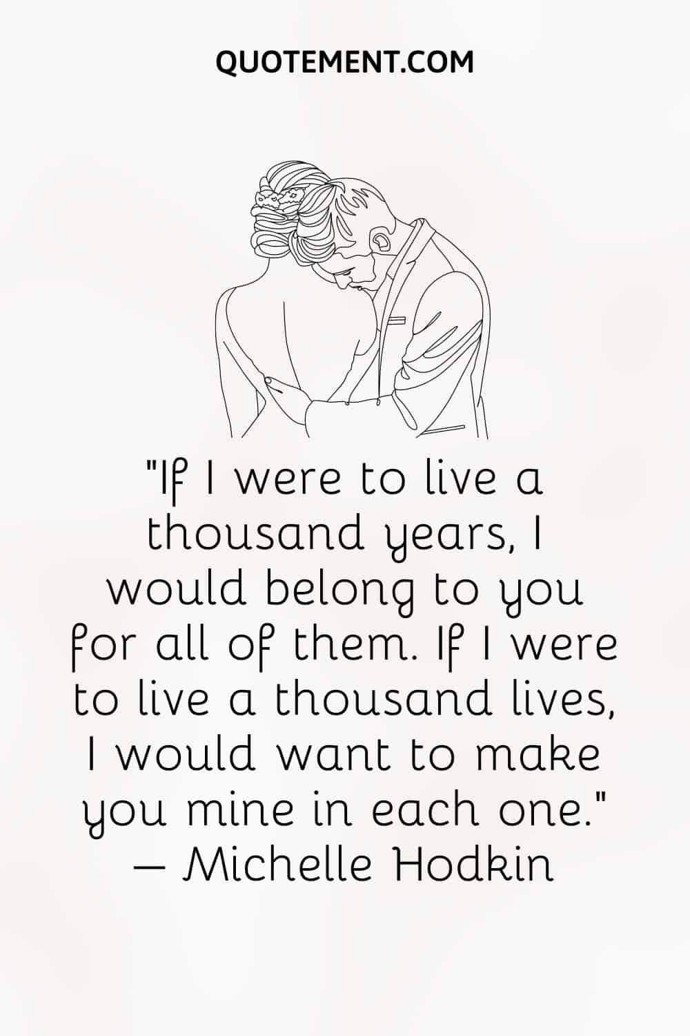 If I were to live a thousand years, I would belong to you for all of them