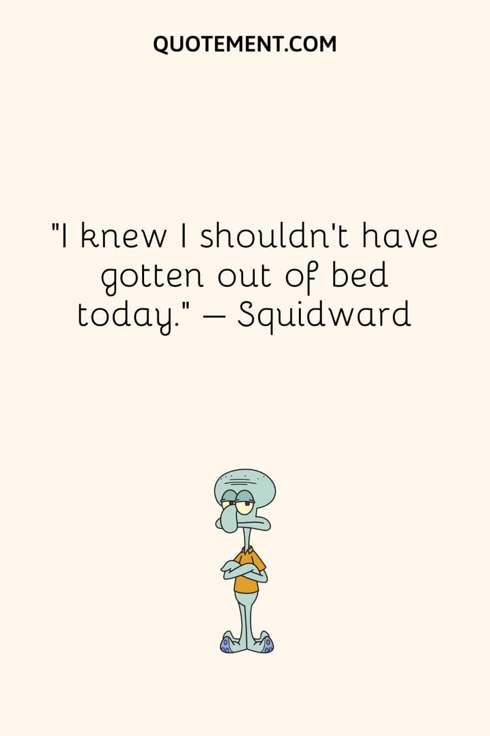 Illustration of best SpongeBob quote by Squidward.