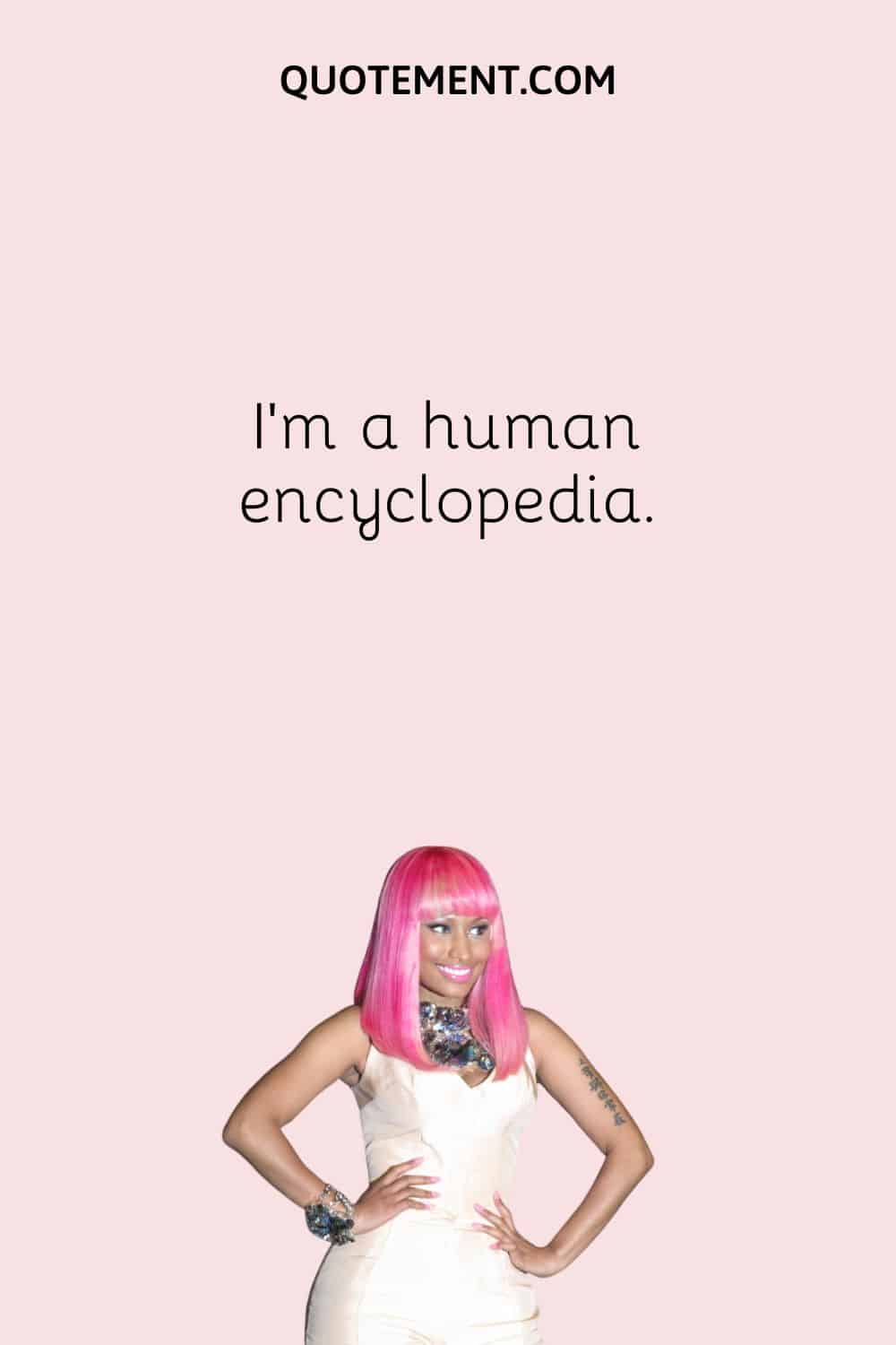 I'm a human encyclopedia