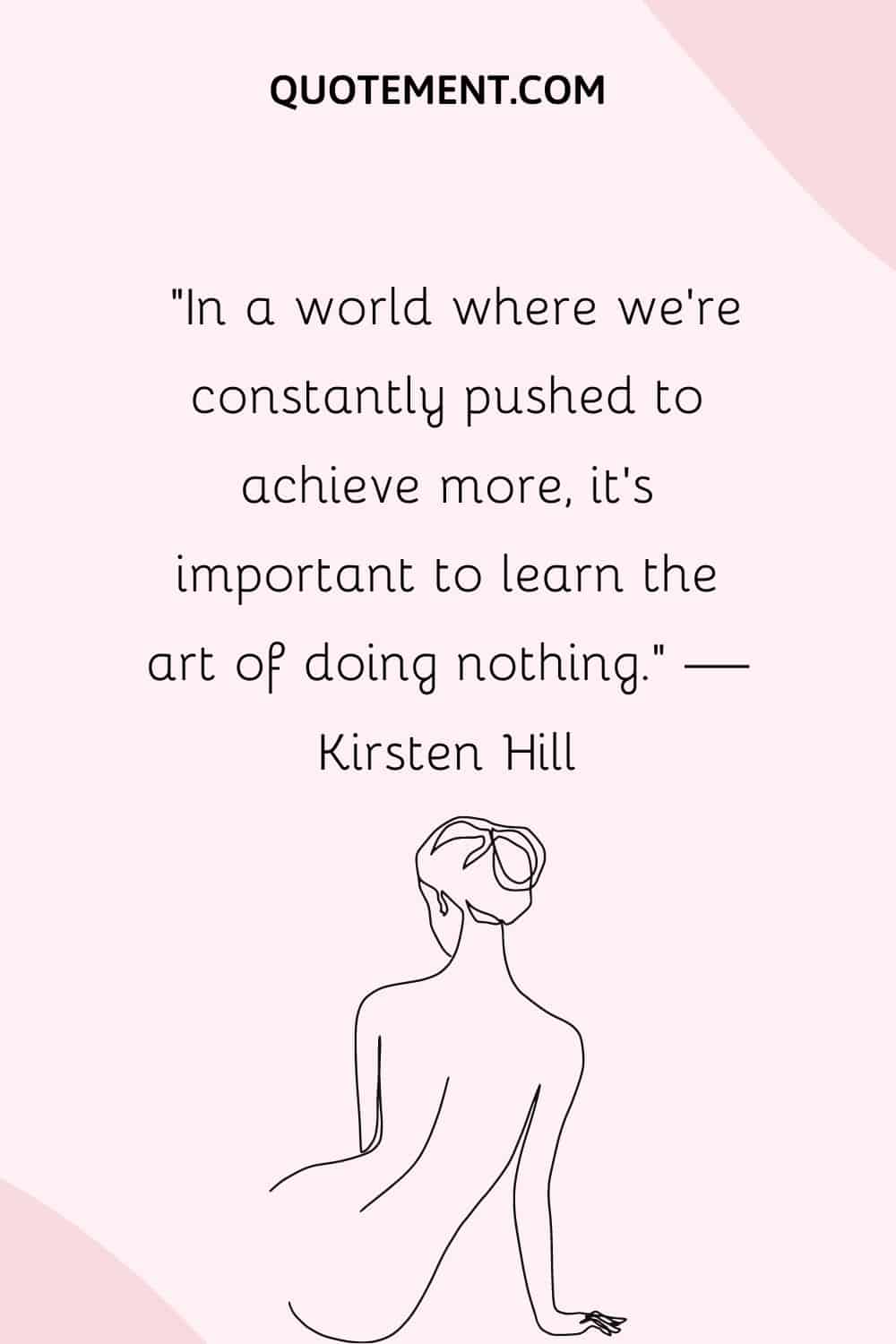 In a world where we’re constantly pushed to achieve more, it’s important to learn the art of doing nothing