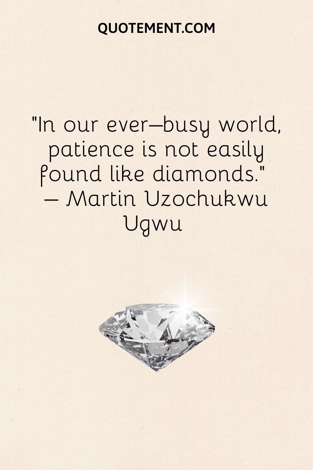 In our ever–busy world, patience is not easily found like diamonds