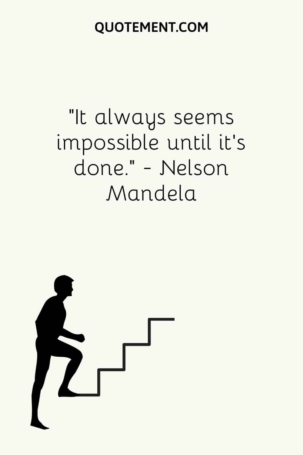 It always seems impossible until it's done