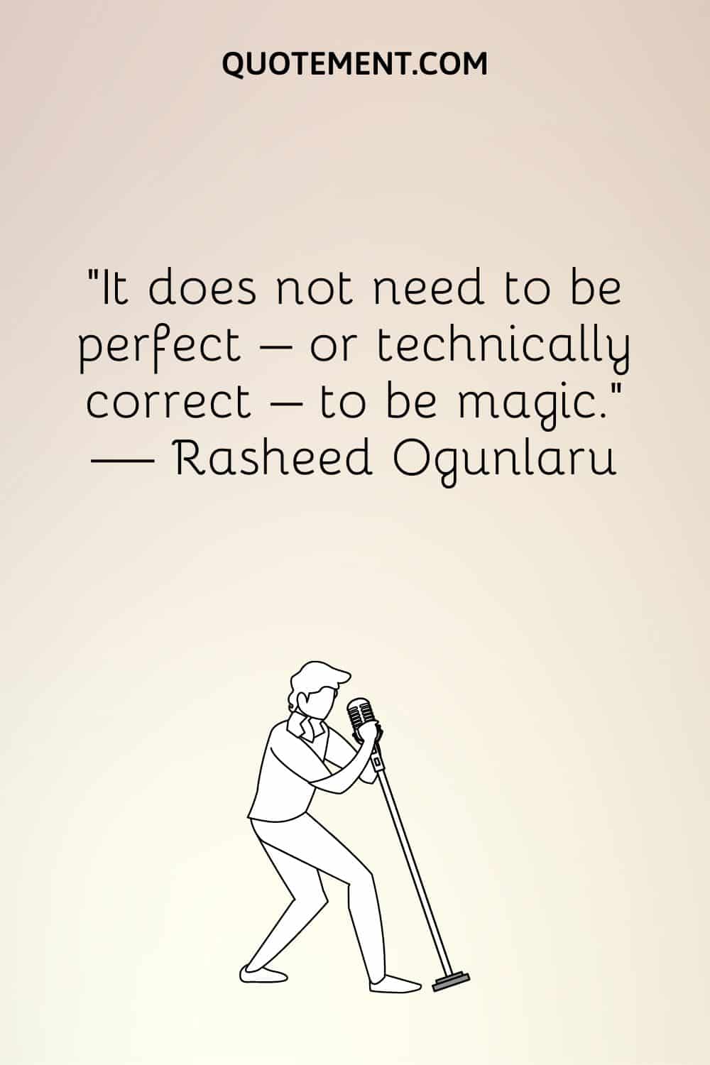 “It does not need to be perfect – or technically correct – to be magic.” — Rasheed Ogunlaru