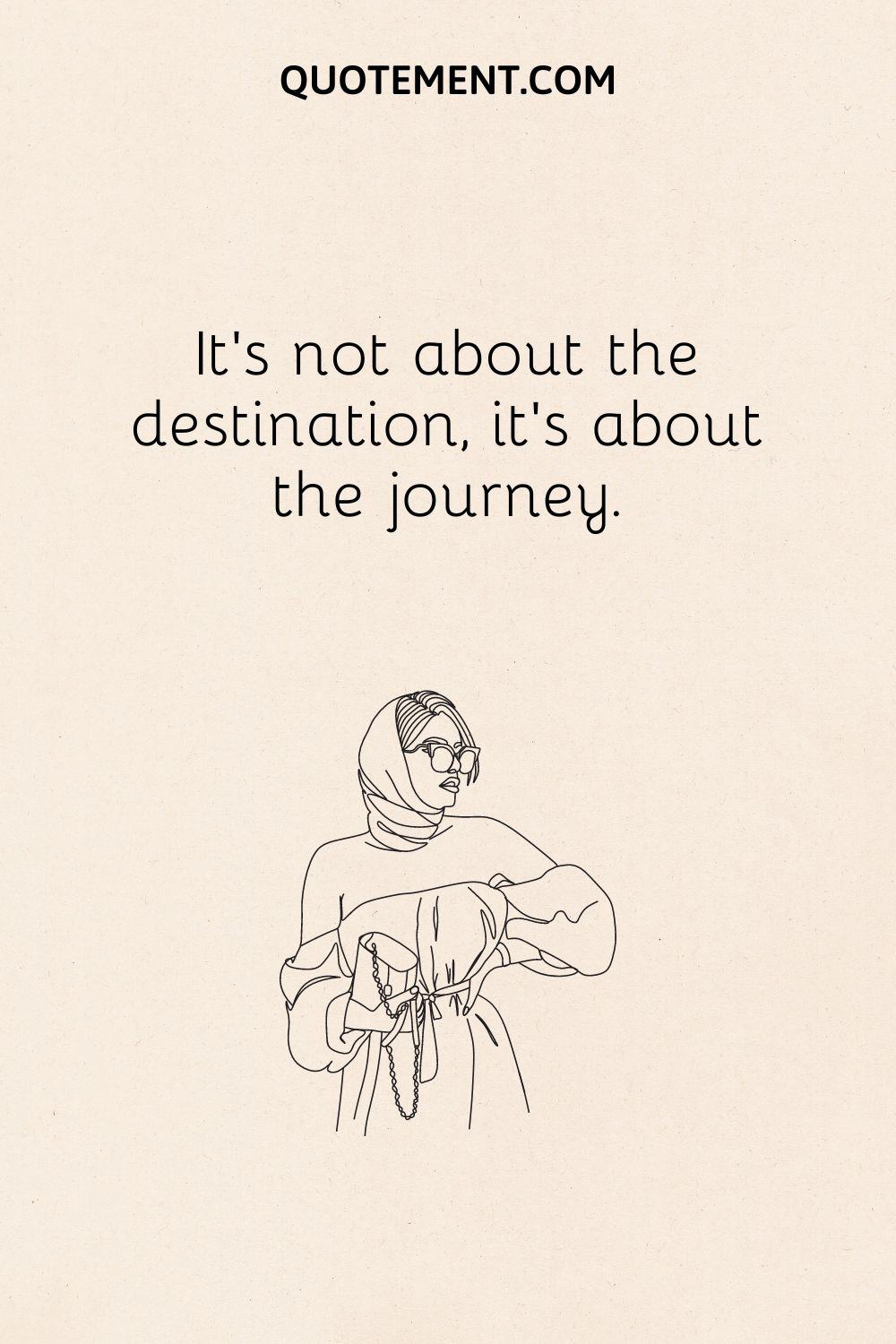 It’s not about the destination, it’s about the journey.