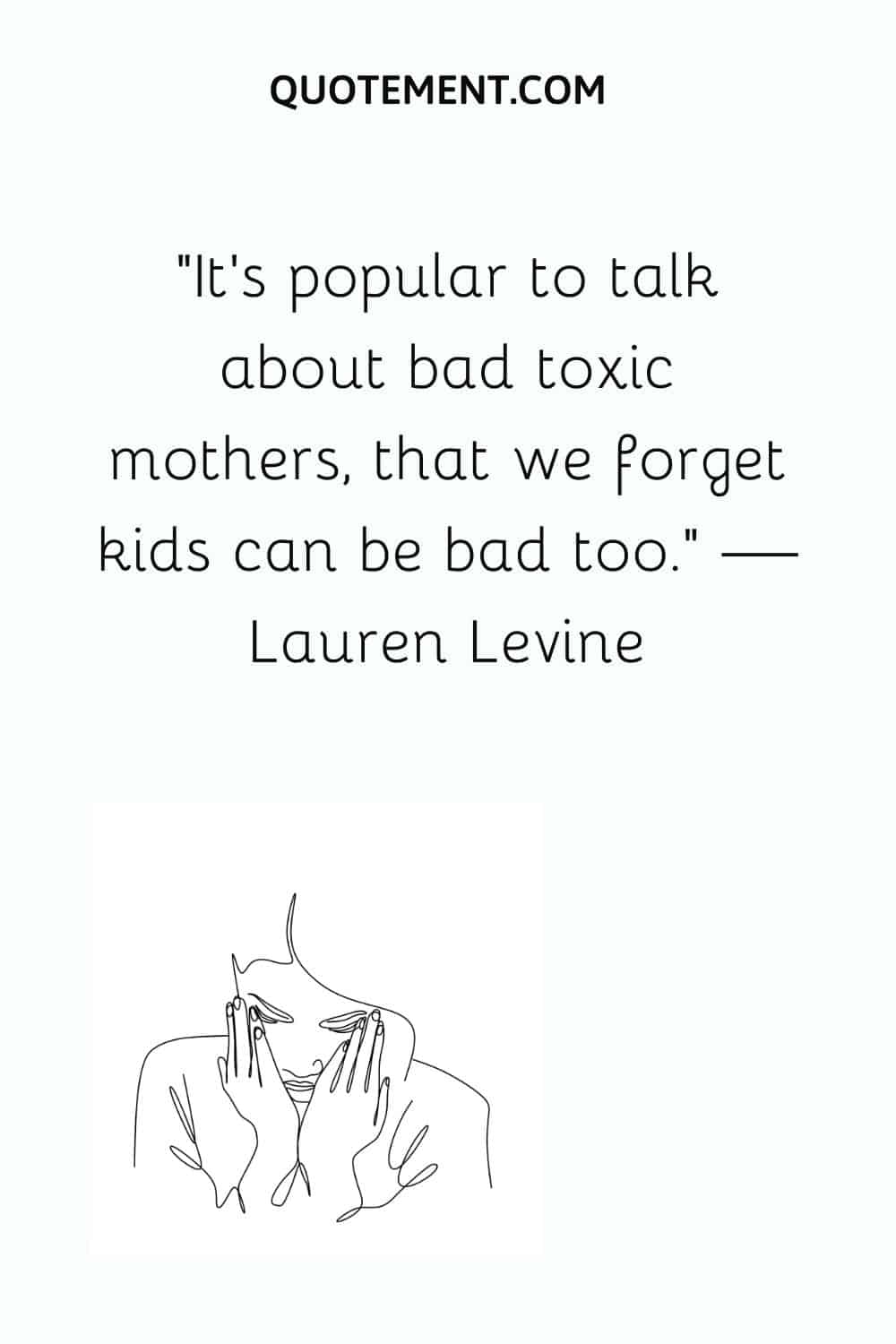 It’s popular to talk about bad toxic mothers, that we forget kids can be bad too