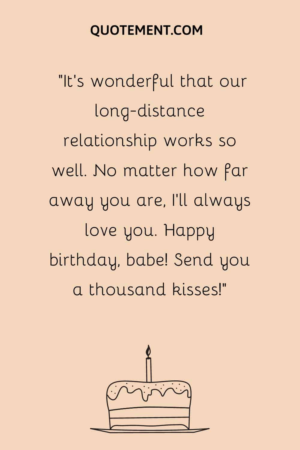 “It’s wonderful that our long-distance relationship works so well. No matter how far away you are, I’ll always love you. Happy birthday, babe! Send you a thousand kisses!”