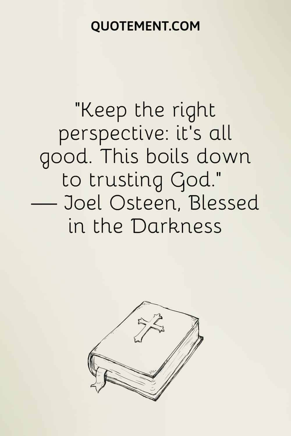Keep the right perspective it's all good. This boils down to trusting God