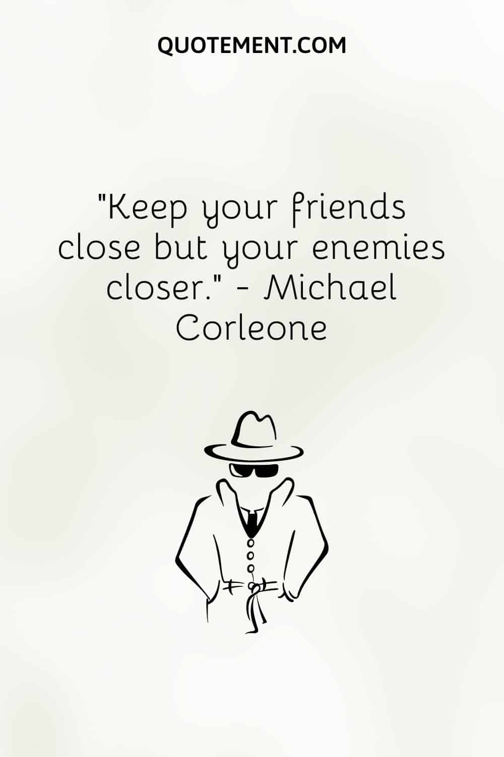 Keep your friends close