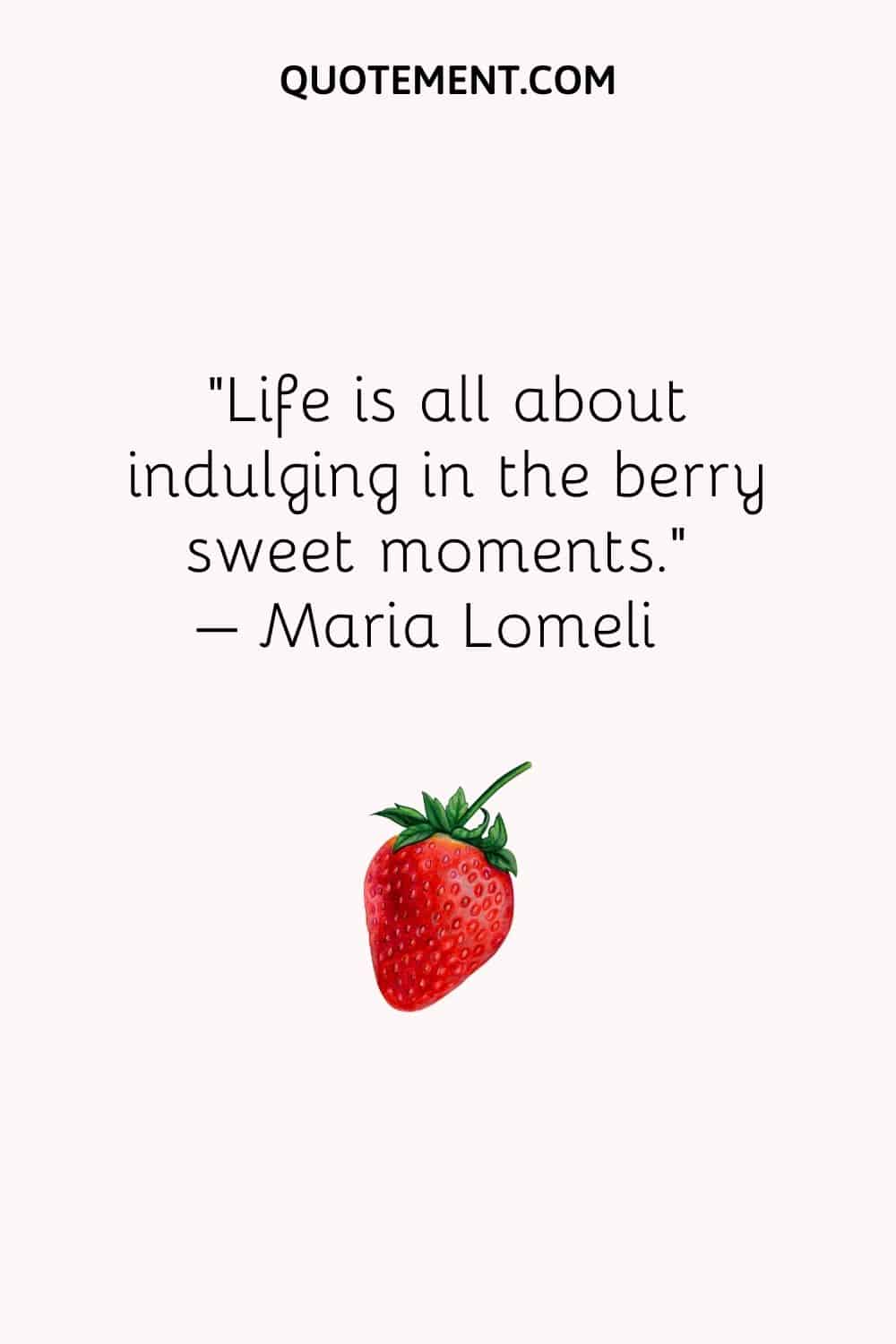 Life is all about indulging in the berry sweet moments