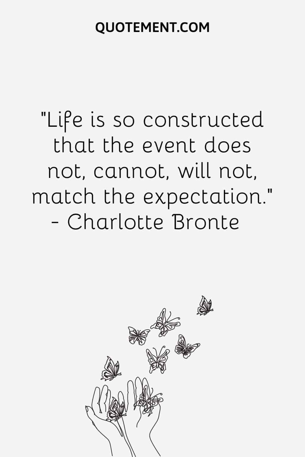 Life is so constructed that the event does not, cannot, will not, match the expectation