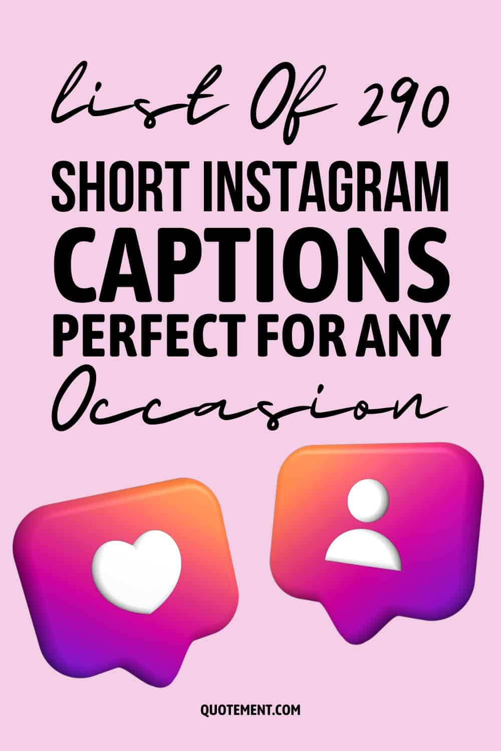List Of 290 Short Instagram Captions Perfect For Any Occasion
