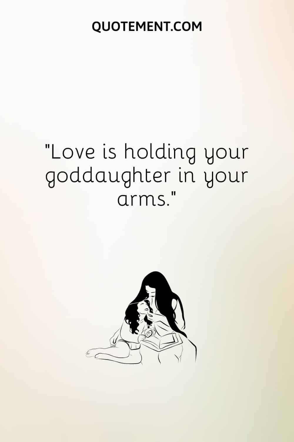 “Love is holding your goddaughter in your arms.”