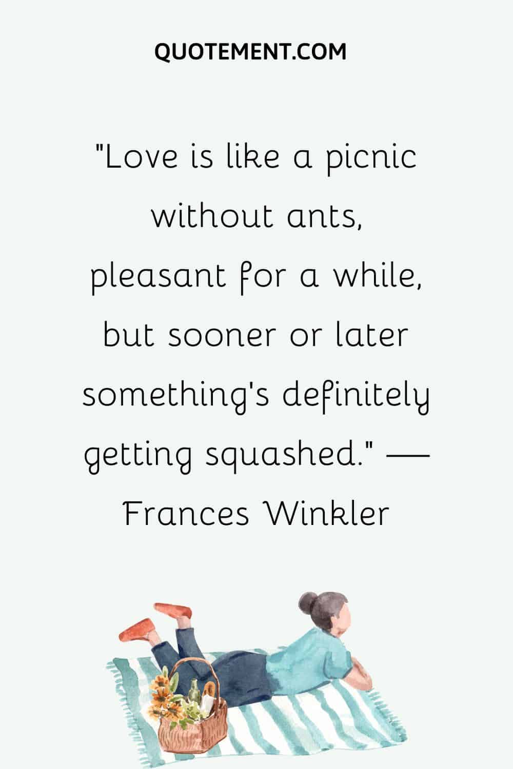 Love is like a picnic without ants