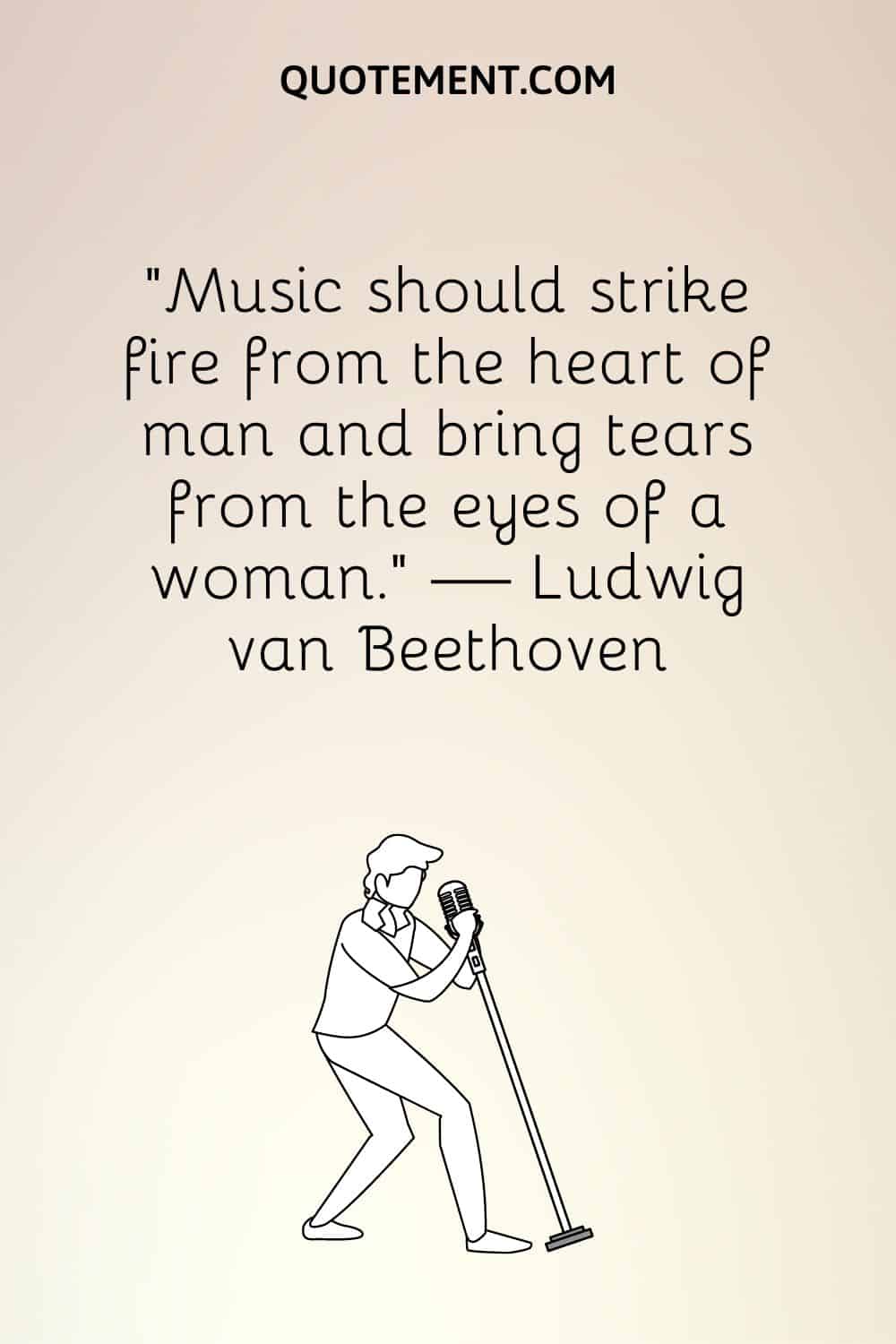 “Music should strike fire from the heart of man and bring tears from the eyes of a woman.” — Ludwig van Beethoven